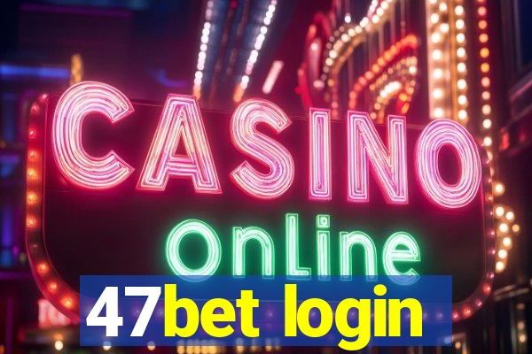 47bet login